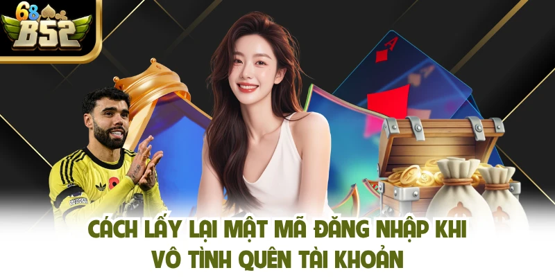 Cách lấy lại mật mã đăng nhập khi vô tình quên tài khoản
