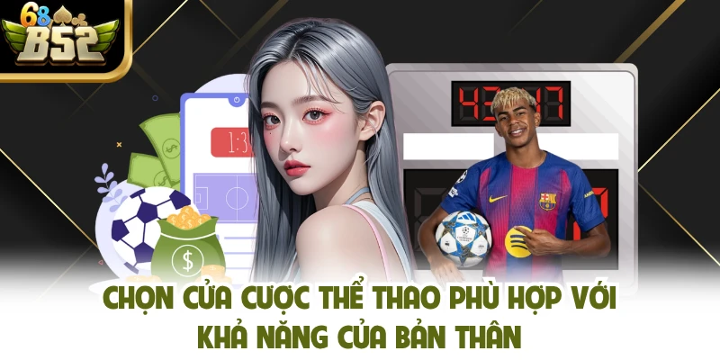 Chọn cửa cược thể thao phù hợp với khả năng của bản thân