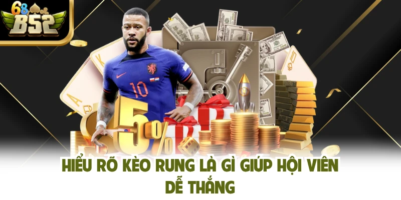 Hiểu rõ kèo rung là gì giúp hội viên dễ thắng
