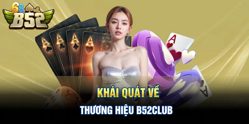Khái quát về thương hiệu B52CLUB