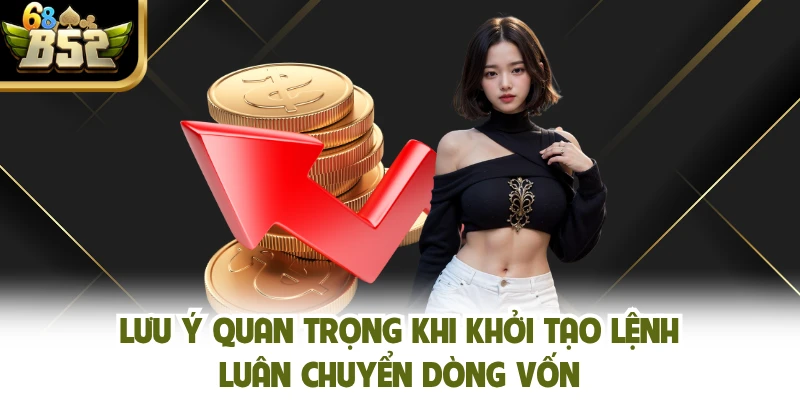 Lưu ý quan trọng khi khởi tạo luân chuyển dòng vốn