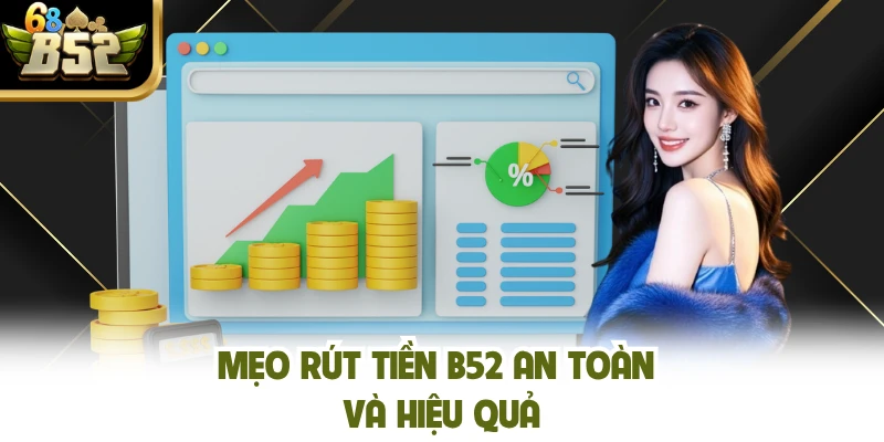 Mẹo rút tiền B52 an toàn và hiệu quả