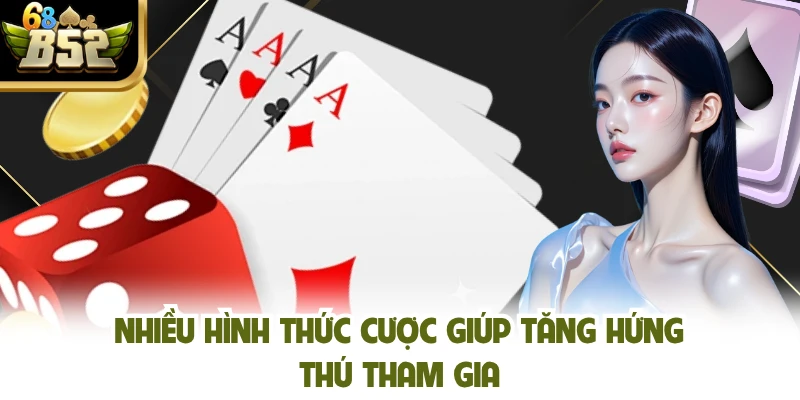 Nhiều hình thức cược giúp tăng hứng thú tham gia