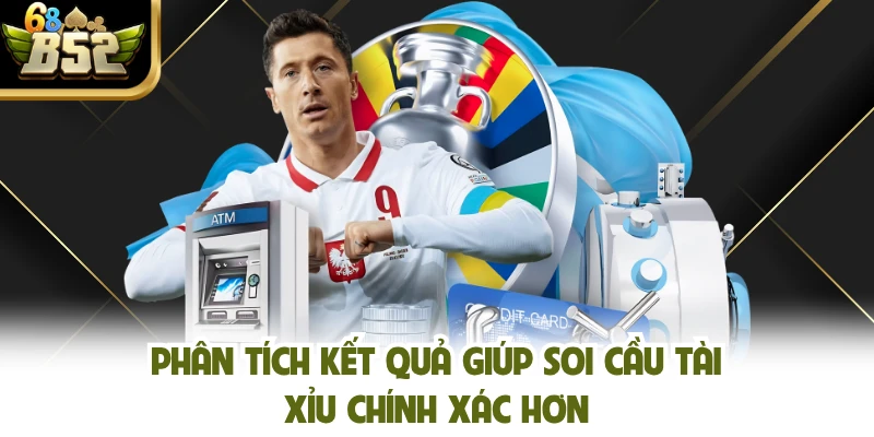 Phân tích kết quả giúp soi cầu tài xỉu chính xác hơn